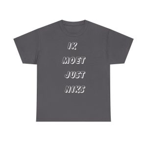 Ik moet just niks t-shirt