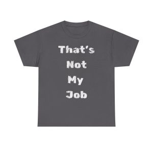 That's Not my Job T-shirt